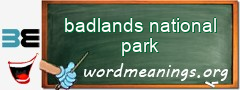 WordMeaning blackboard for badlands national park